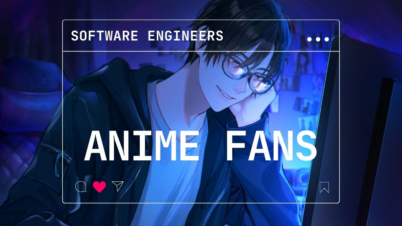 Most of the Software Engineers are hardcore Anime Fans, But why?